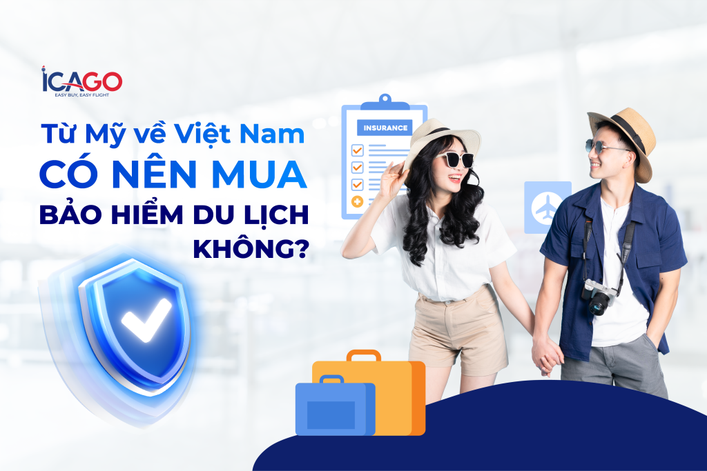 Từ Mỹ về Việt Nam: Có nên mua bảo hiểm du lịch không?